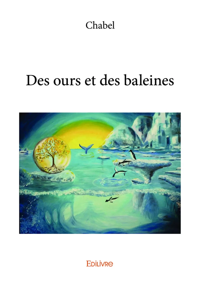 Des ours et des baleines -  Chabel - Editions Edilivre