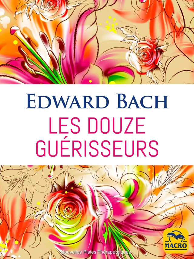 Les Douze Guérisseurs - Edward Bach - Macro Editions