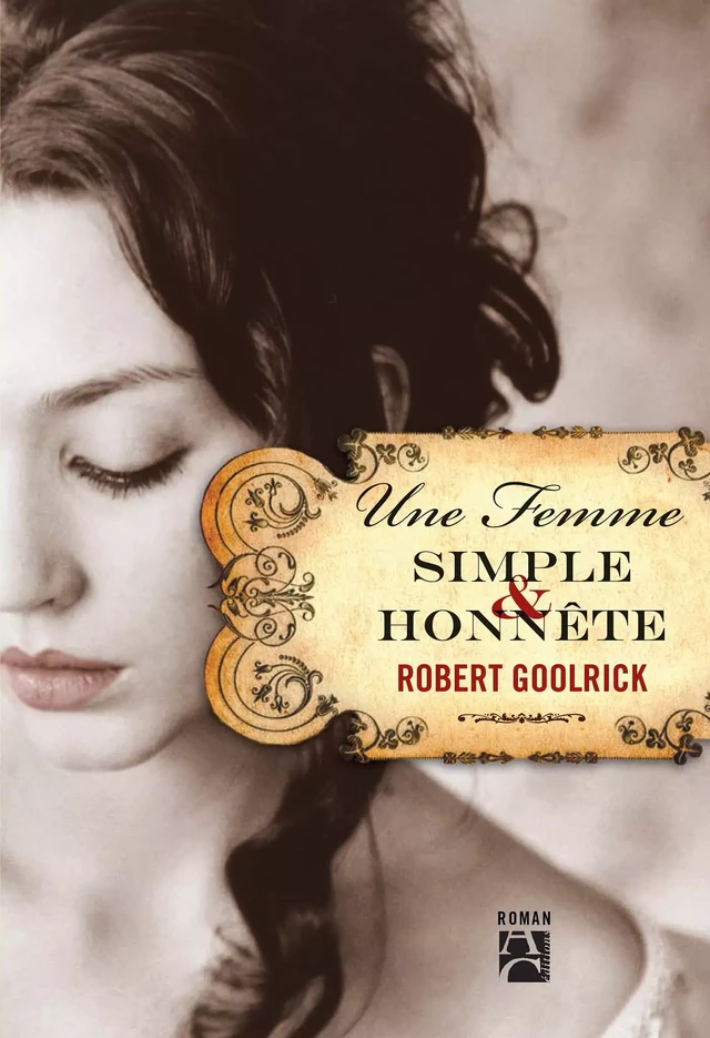 Une femme simple et honnête - Robert Goolrick - Éditions Anne Carrière