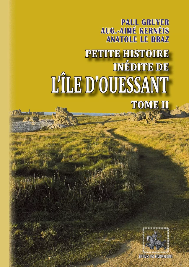 Petite Histoire inédite de l'île d'Ouessant (Tome 2) - Anatole Le Braz, Paul Gruyer, Auguste-Aimé Kernéis - Editions des Régionalismes