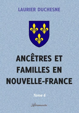 Ancêtres et familles en Nouvelle-France, Tome 6