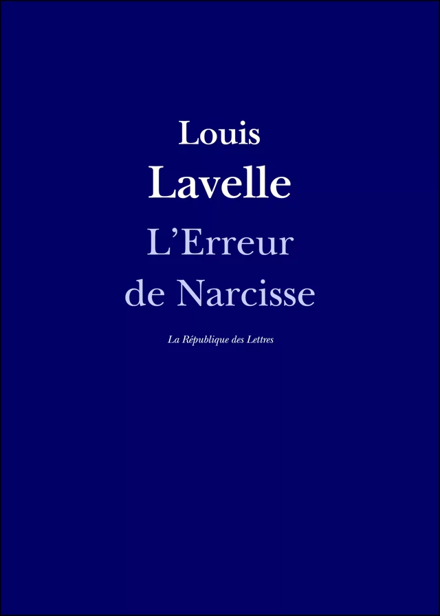 L'Erreur de Narcisse - Louis Lavelle - République des Lettres