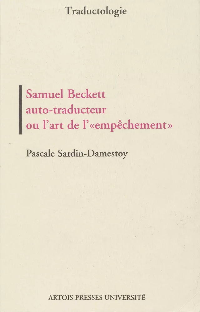 Samuel Beckett auto-traducteur ou l’art de l’« empêchement » - Pascale Sardin-Damestoy - Artois Presses Université