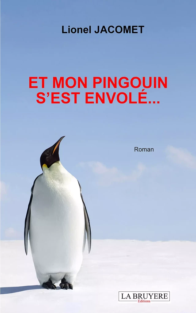 Et mon pingouin s'est envolé… - Lionel Jacomet - Editions La Bruyère