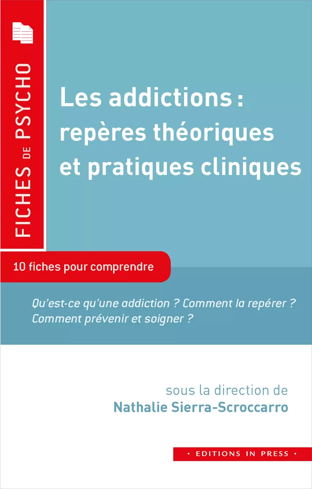 Les addictions : repères théoriques et pratiques cliniques - Nathalie Sierra-Scroccaro, Nicolas Bonnet, Jean-Pierre Couteron, Yann Leroux, Gladys Lutz, Charlotte Verger - Éditions In Press