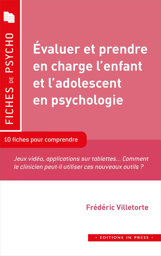 Évaluer et prendre en charge l’enfant et l’adolescent en psychologie - Frédéric Villetorte - Éditions In Press