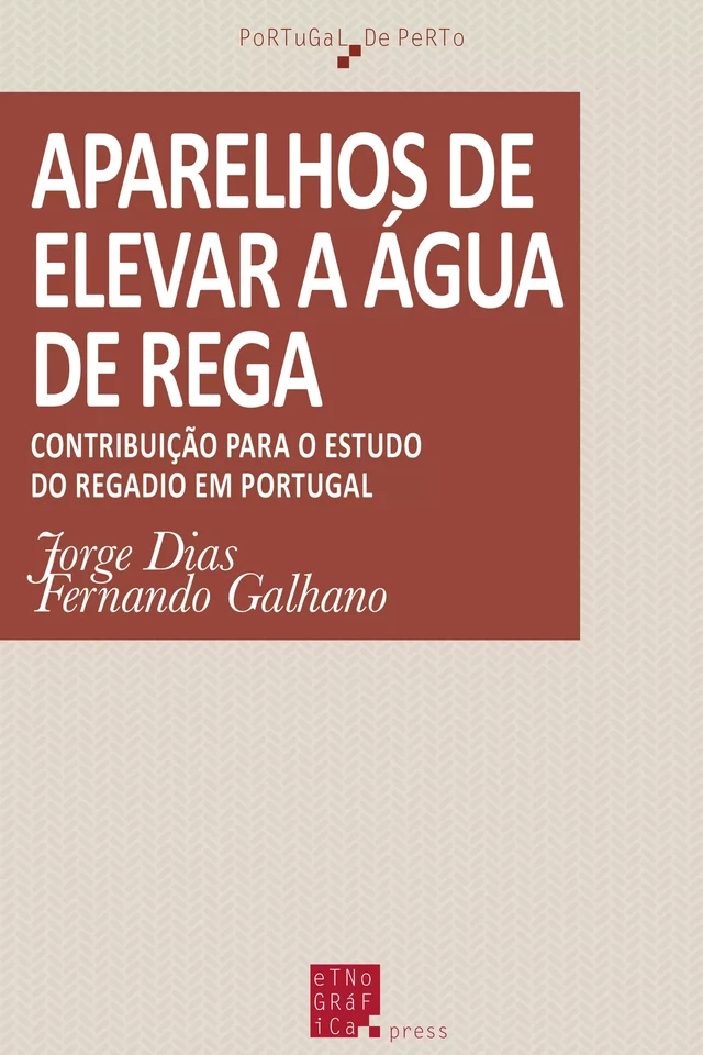 Aparelhos de elevar a água de rega - Jorge Dias, Fernando Galhano - Etnográfica Press