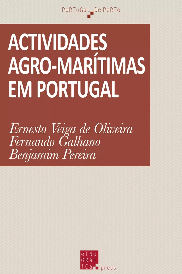 Actividades agro-marítimas em Portugal - Ernesto Veiga de Oliveira, Fernando Galhano, Benjamim Pereira - Etnográfica Press