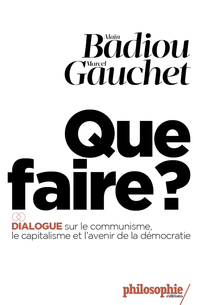 Que faire ? - Alain Badiou, Marcel Gauchet - Philo Editions