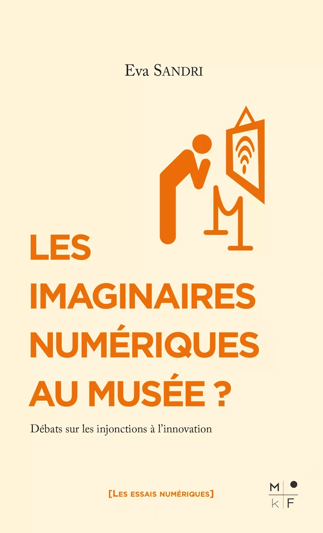 Les imaginaires numériques au musée ? - Eva Sandri - MkF Éditions