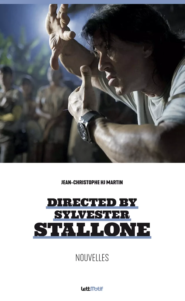 Directed by Sylvester Stallone (nouvelles) - Jean-Christophe Hj Martin - LettMotif