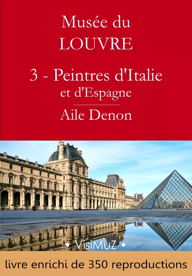 Musée du Louvre – 3 – Les Peintres d'Italie et d'Espagne – Aile Denon - Collectif Collectif, Gustave Geffroy - VisiMuZ Editions