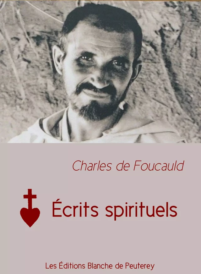 Écrits spirituels - Charles de Foucauld - Les Editions Blanche de Peuterey