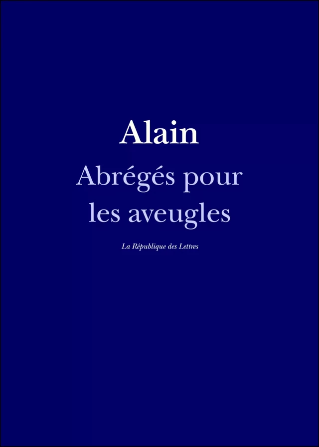 Abrégés pour les aveugles -  Alain - République des Lettres