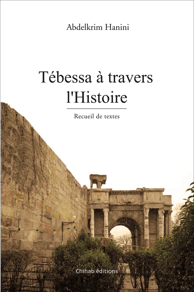 Tébessa à travers l'Histoire - Abdelkrim Hanini - Chihab