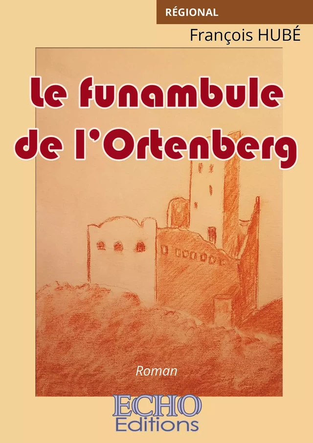 Le funambule de l’Ortenberg - François Hubé - ECHO Editions