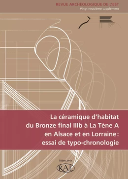 La céramique d’habitat du Bronze final IIIb à La Tène A en Alsace et en Lorraine : essai de typo-chronologie