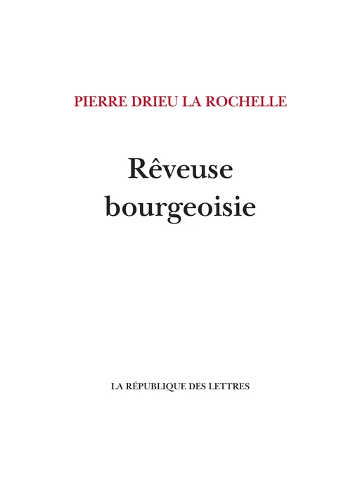 Rêveuse bourgeoisie - Pierre Drieu La Rochelle - République des Lettres