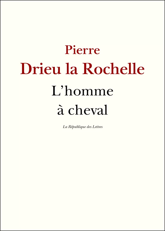 L'Homme à cheval - Pierre Drieu La Rochelle - République des Lettres