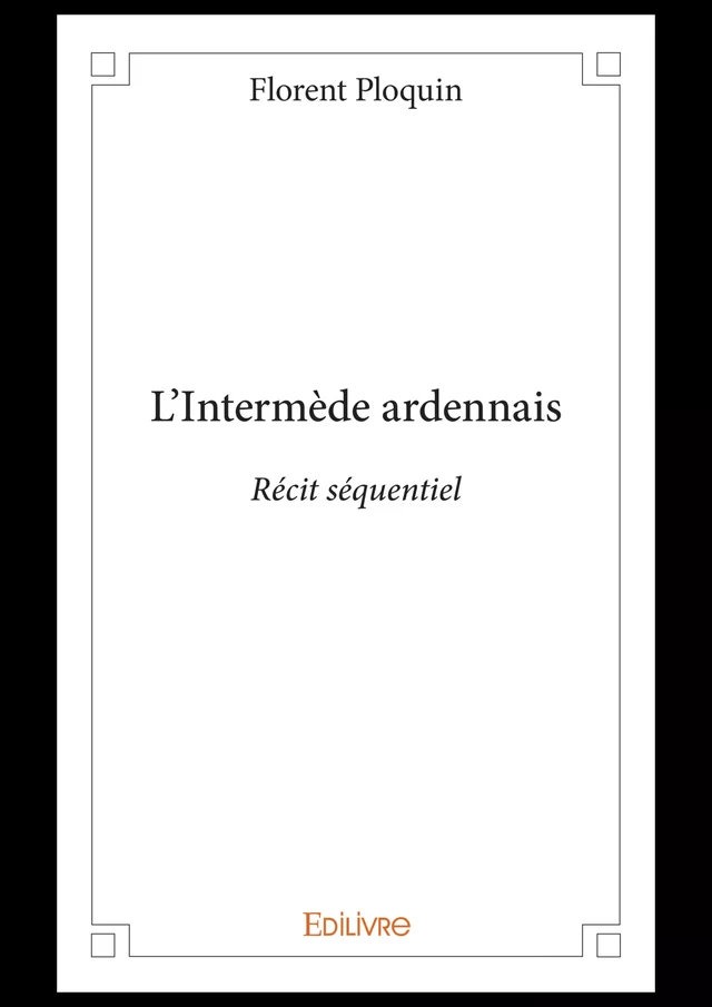 L'Intermède ardennais - Florent Ploquin - Editions Edilivre