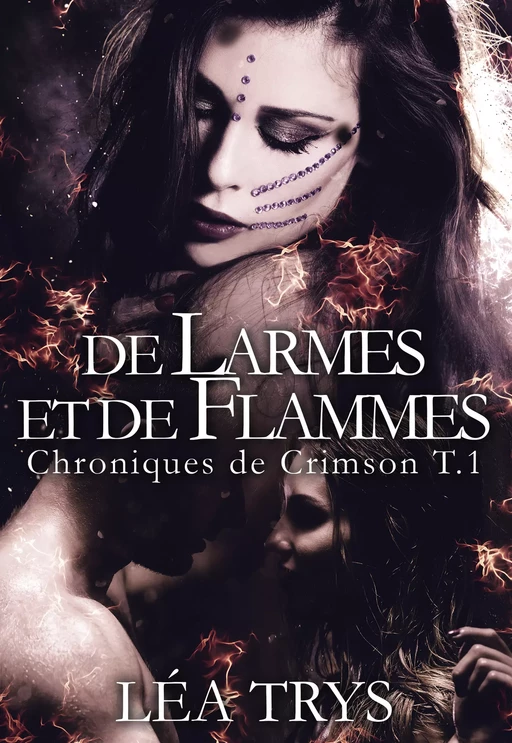 De Larmes et de Flammes (Chroniques de Crimson T1) - Léa Trys - Léa Trys