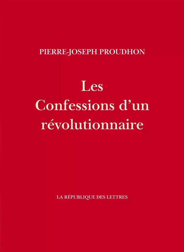 Les Confessions d'un révolutionnaire - Pierre-Joseph Proudhon - République des Lettres