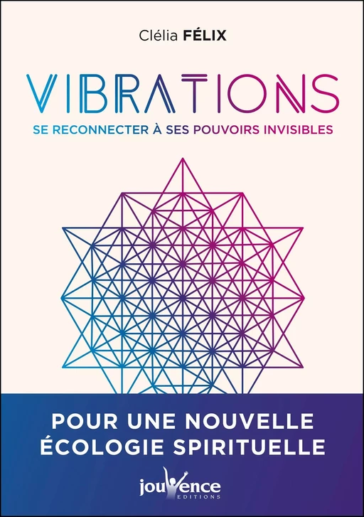 Vibrations : Se reconnecter à nos pouvoirs invisibles - Clélia Félix - Éditions Jouvence