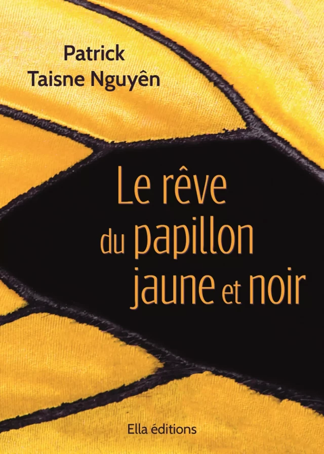 Le Rêve du papillon jaune et noir - Patrick Taisne Nguyên - Ella Éditions