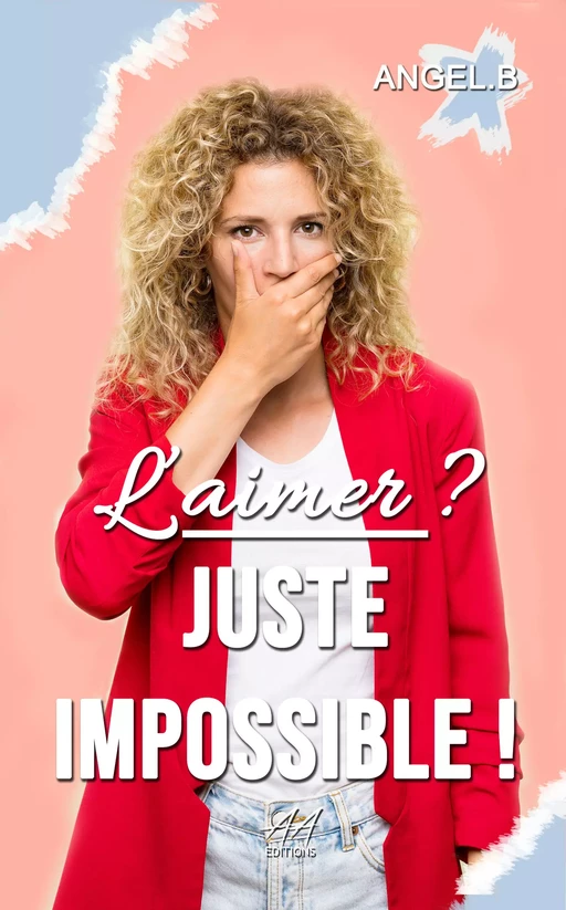 L'aimer ? Juste impossible ! - Angel.B Angel.B - Angelesse Angie éditions