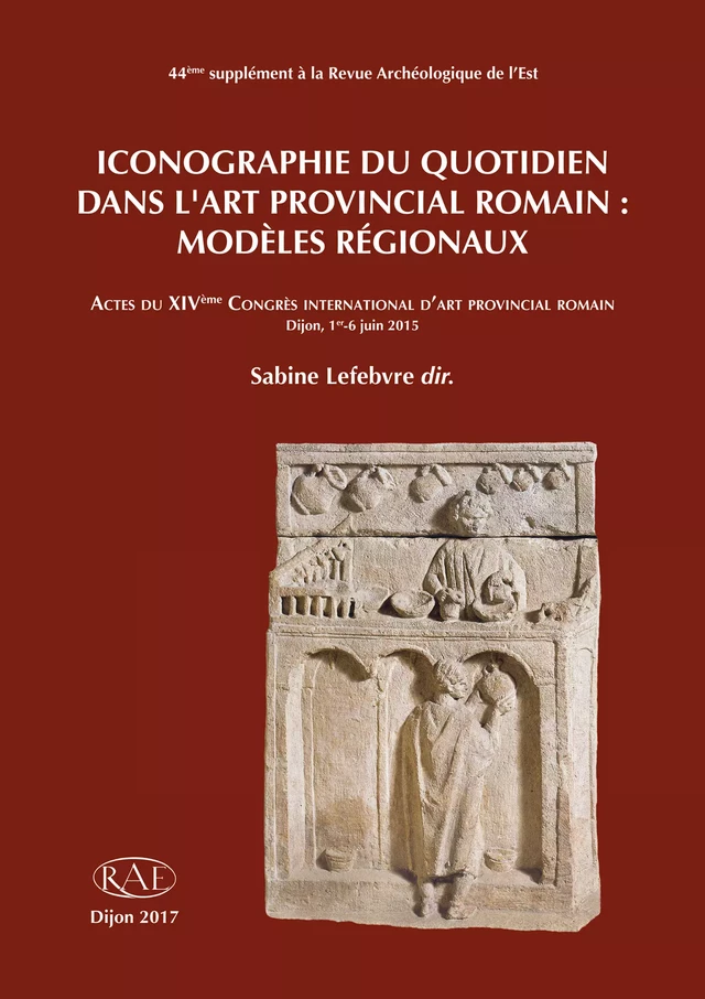 Iconographie du quotidien dans l’art provincial romain : modèles régionaux -  - ARTEHIS Éditions