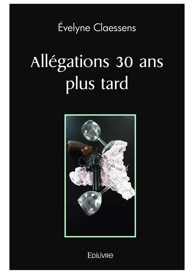 Allégations 30 ans plus tard - Evelyne Claessens - Editions Edilivre