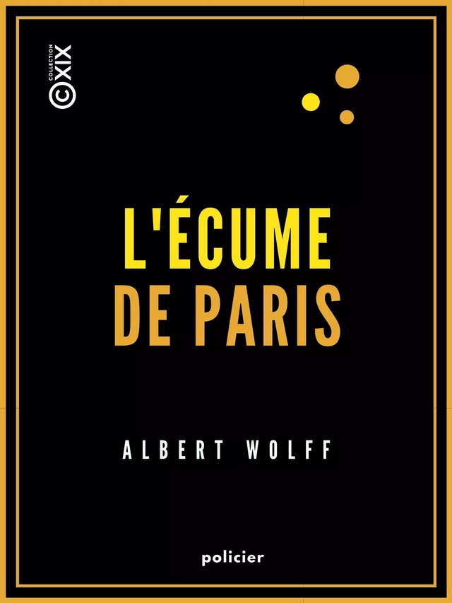 L'Écume de Paris - Albert Wolff - Collection XIX