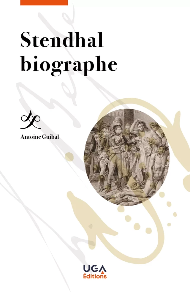 Stendhal biographe - Antoine Guibal - UGA Éditions