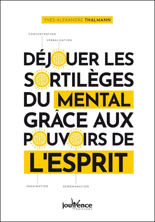 Déjouer les sortilèges du mental grâce aux pouvoirs de l'esprit - Yves-Alexandre Thalmann - Éditions Jouvence