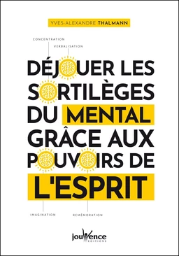 Déjouer les sortilèges du mental grâce aux pouvoirs de l'esprit