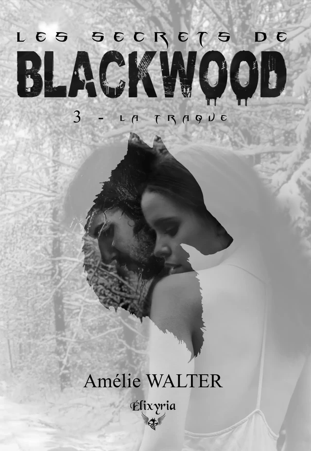 Les secrets de Blackwood - 3 - La traque - Amélie Walter - Editions Elixyria