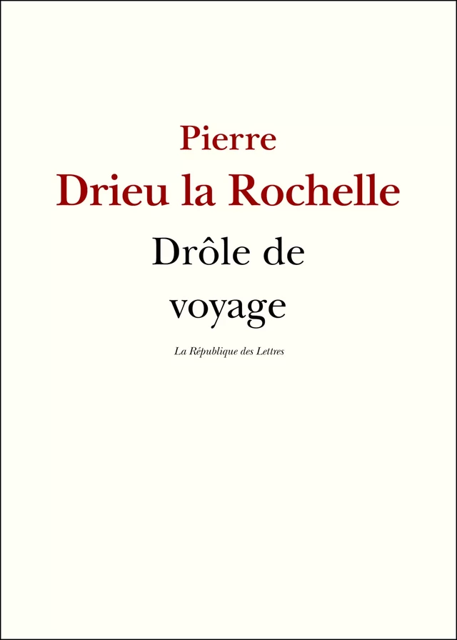 Drôle de voyage - Pierre Drieu La Rochelle - République des Lettres