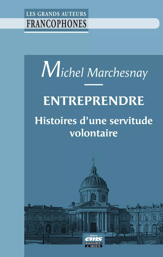 Entreprendre : histoires d'une servitude volontaire - Michel Marchesnay - Éditions EMS