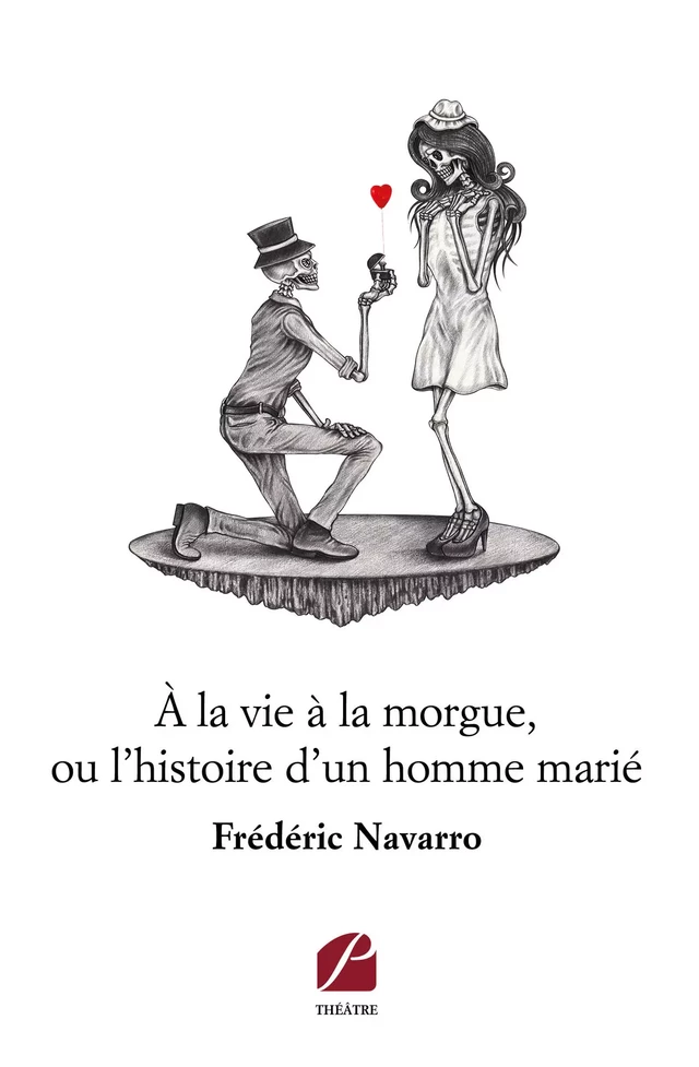 À la vie à la morgue, ou l'histoire d'un homme marié - Frédéric Navarro - Editions du Panthéon