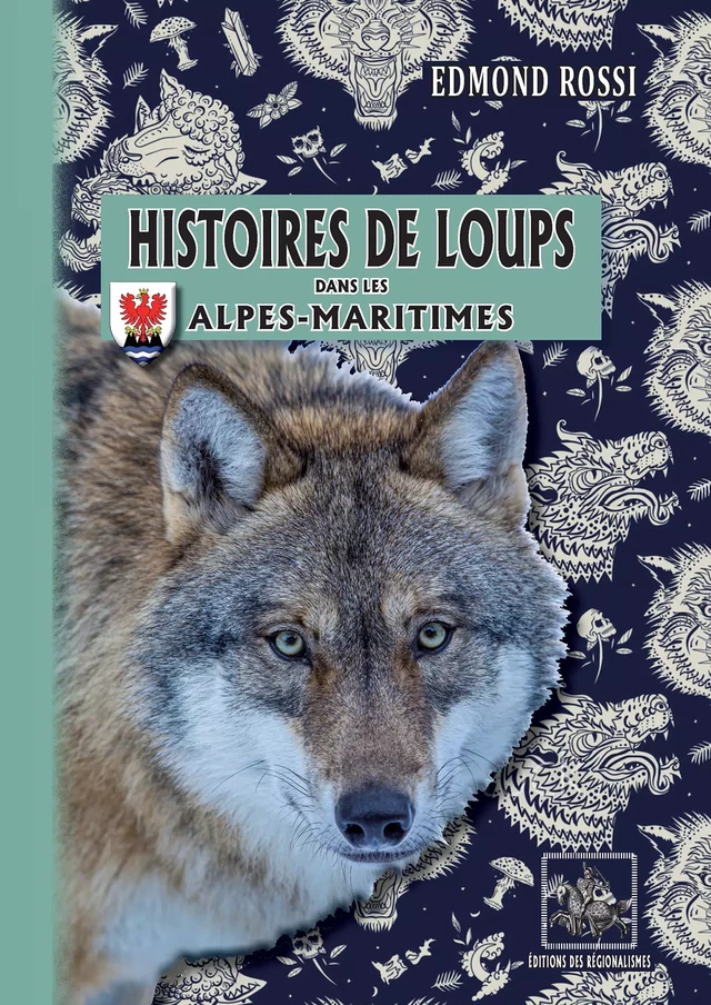 Histoires de Loups dans les Alpes-Maritimes - Edmond Rossi - Editions des Régionalismes