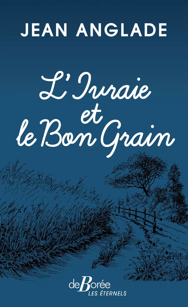 L'Ivraie et le Bon Grain - Jean Anglade - De Borée