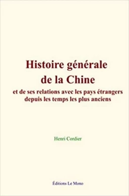 Histoire générale de la Chine, et de ses relations avec les pays étrangers depuis les temps les plus anciens