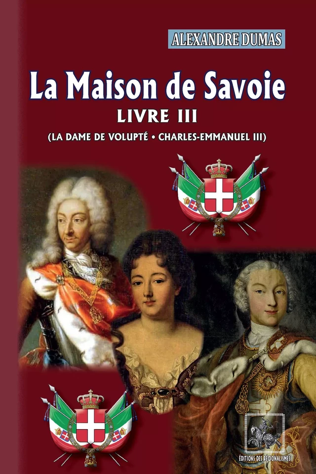 La Maison de Savoie (Livre 3 : La Dame de Volupté • Charles-Emmanuel III) - Alexandre Dumas - Editions des Régionalismes