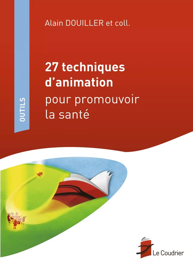 27 techniques d'animation pour promouvoir la santé - Alain Douiller - Le Coudrier