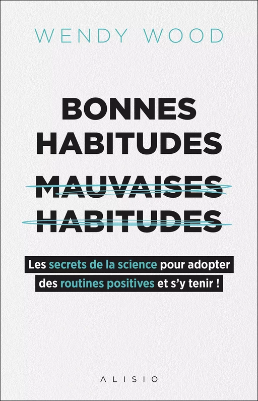 Bonnes habitudes, mauvaises habitudes - Wendy Wood - Alisio