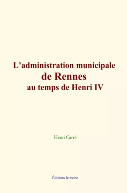 L’administration municipale de Rennes au temps de Henri IV