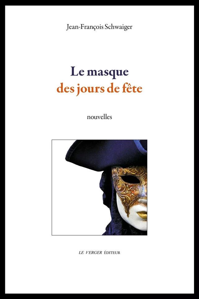 Le masque des jours de fête - Jean-François Schwaiger - Le Verger éditeur