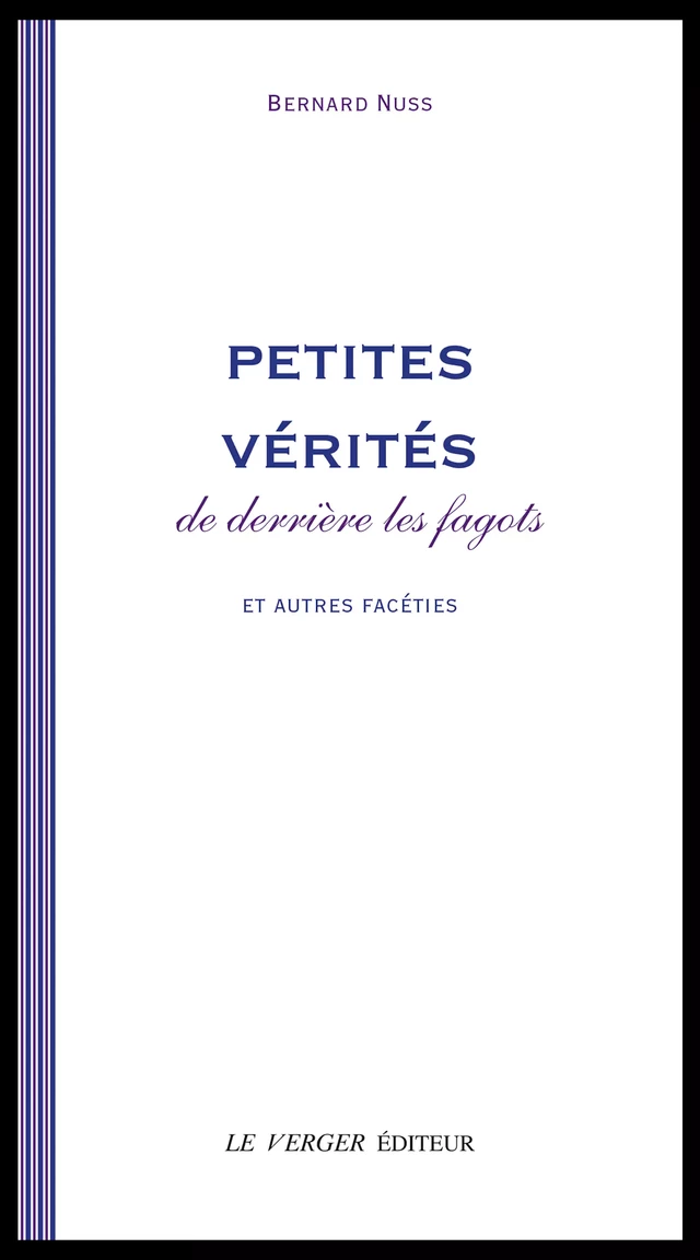 Petites vérités de derrière les fagots et autres facéties - Bernard Nuss - Le Verger éditeur