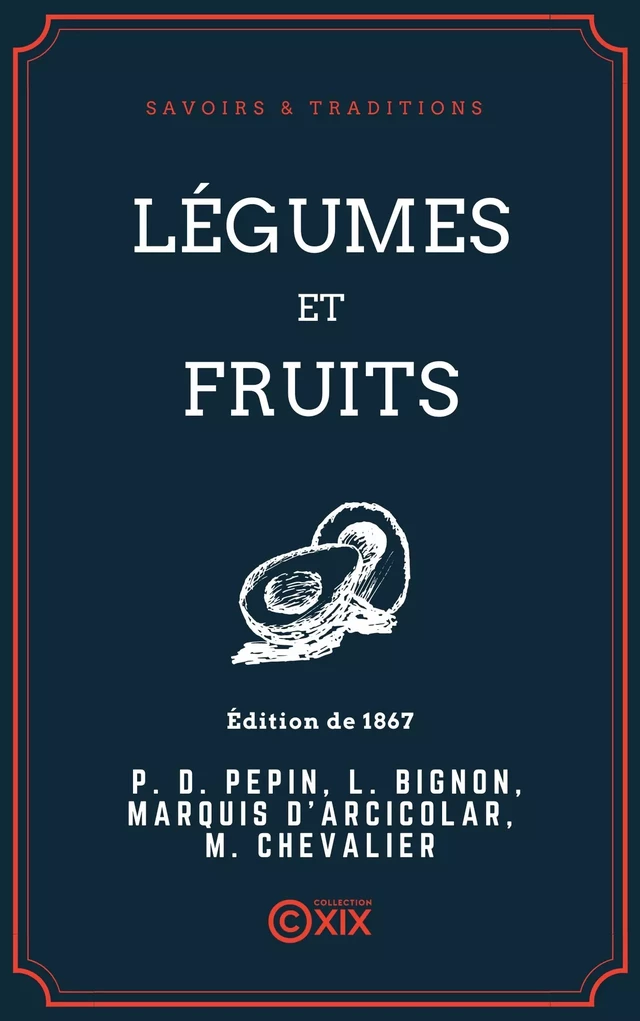 Légumes et Fruits - Pierre Denis Pépin, Louis Bignon, Marquis d' Arcicolar, Michel Chevalier - Collection XIX