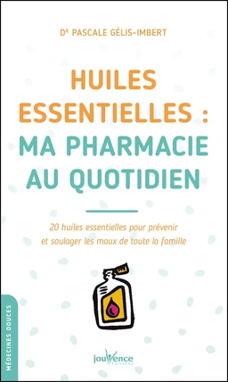 Huiles essentielles : ma pharmacie au quotidien